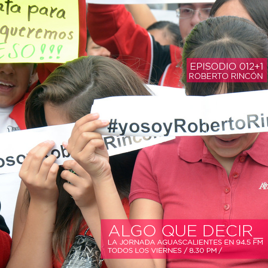 Algo Que Decir 012+1 – El Caso Roberto Rincón / El Congresito