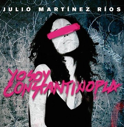 Sobre Yo soy Constantinopla, de Julio Martínez Ríos