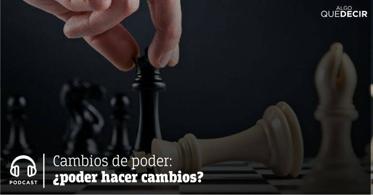 Cambios de poder: ¿poder hacer cambios? / Algo que decir 07.12.16