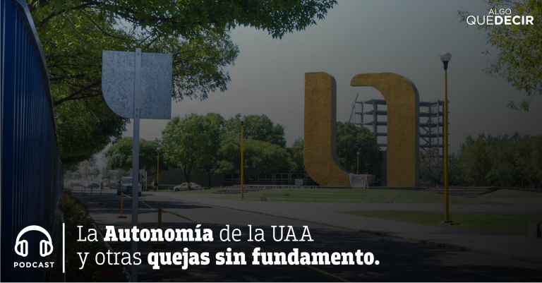 La Autonomía de la UAA y otras quejas sin fundamento / Algo que decir 01.12.16