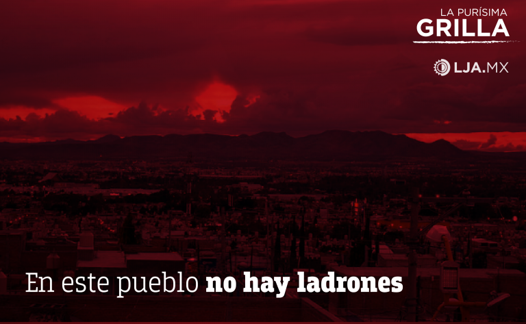 En este pueblo no hay ladrones / La Purísima… Grilla