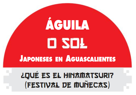 ¿Qué es el hinamatsuri? (Festival de muñecas) / Águila o Sol. Japoneses en Aguascalientes
