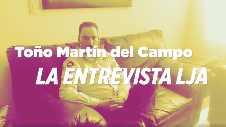 TOÑO MARTÍN DEL CAMPO: LA ENTREVISTA LJA