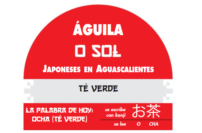 Águila o Sol. Japoneses en Aguascalientes / Té verde