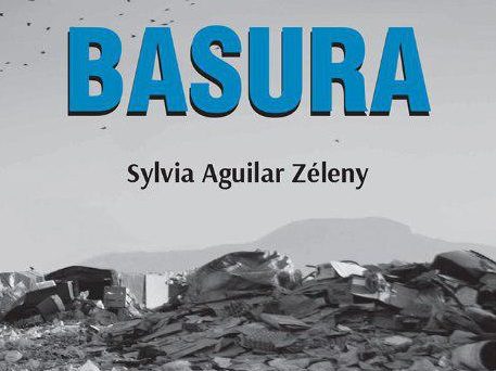 Creo en la literatura como una forma de observar la condición humana | Entrevista a Sylvia Aguilar Zéleny, acerca de la novela Basura