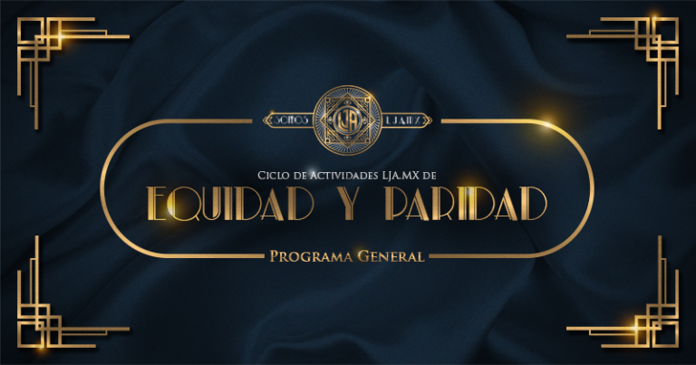 Ciclo de Actividades LJA.MX de Equidad y Paridad | Programa General