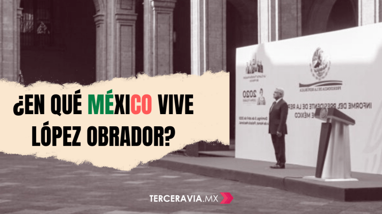 ¿En qué México vive López Obrador?