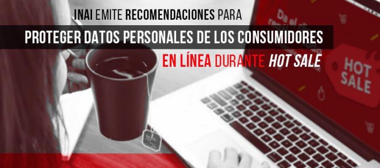 INAI emite recomendaciones para proteger datos de los consumidores en línea durante Hot Sale