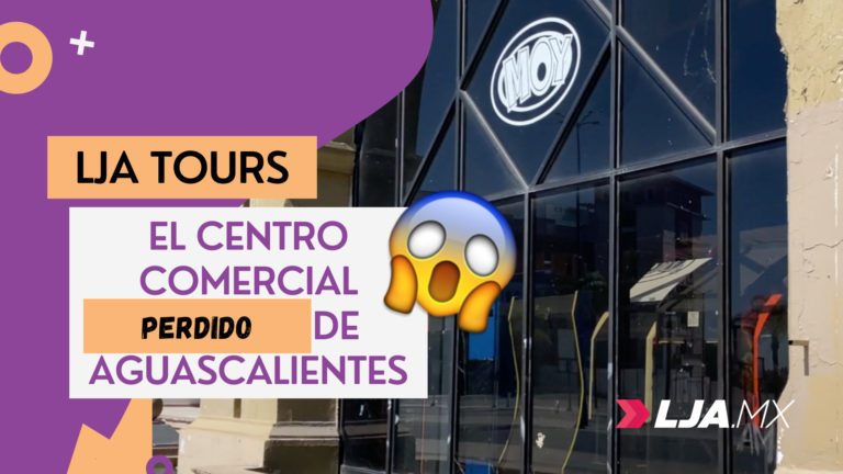 LJA TOURS: El centro comercial perdido de Aguascalientes