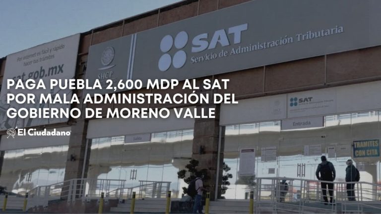 Puebla paga 2,600 mdp al SAT por errores del gobierno de Moreno Valle 