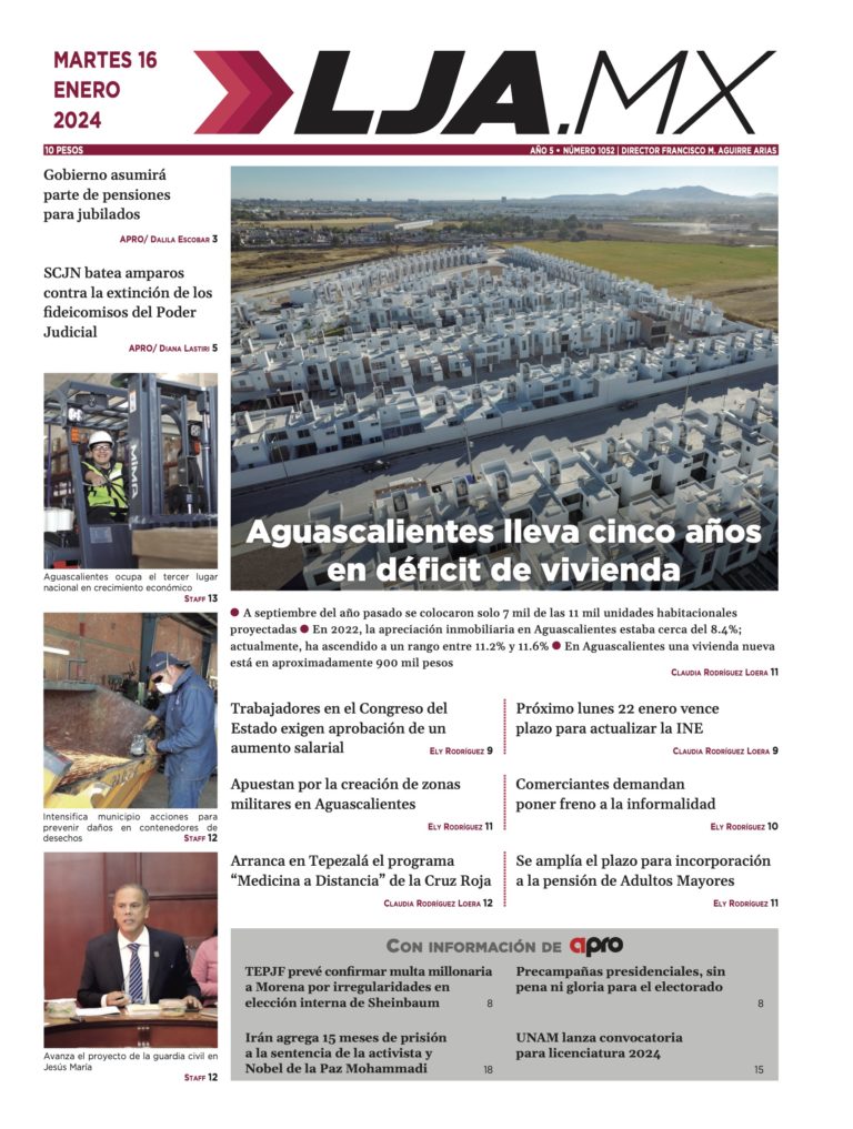 Aguascalientes lleva cinco años  en déficit de vivienda y más en LJA.MX, edición 16/1/2024