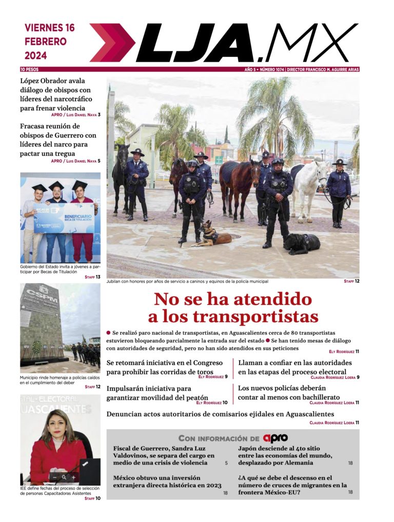 No se ha atendido a los transportistas y más en LJA.MX, edición 16/2/2024