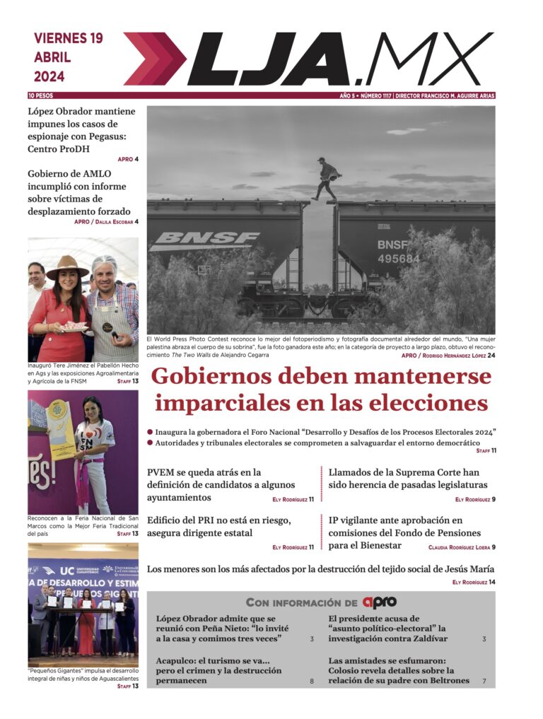 Gobiernos deben mantenerse imparciales en las elecciones y más en LJA.MX, edición 19/4/2024
