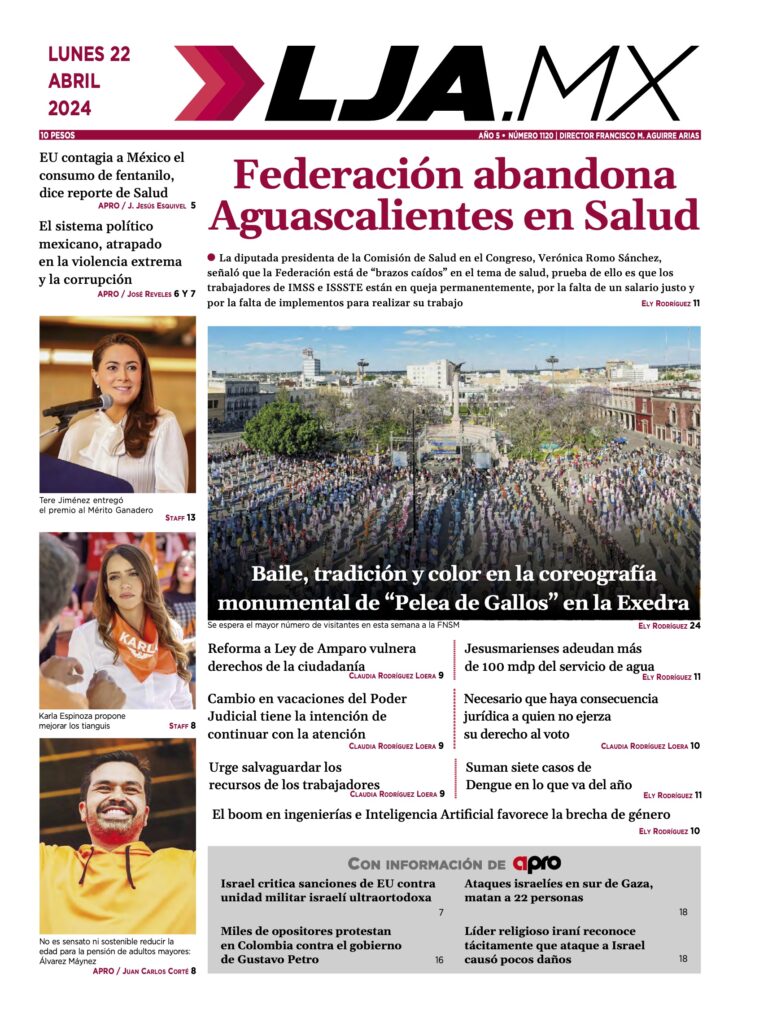 Federación abandona Aguascalientes en Salud y más en LJA.MX, edición 22/4/2024