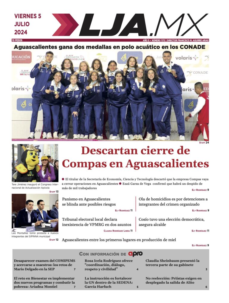 Descartan cierre de Compas en Aguascalientes y más en LJA.MX, edición 5/7/2024