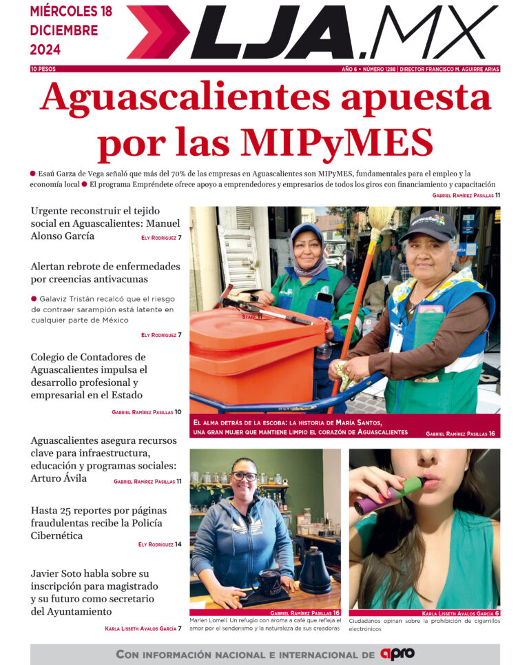 Aguascalientes apuesta  por las MIPyMES y más en LJA.MX, edición 18/12/2024