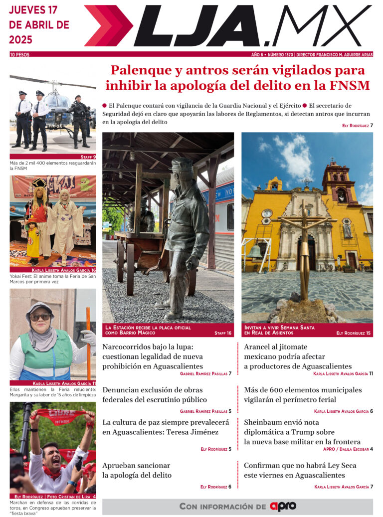 Palenque y antros serán vigilados para inhibir la apología del delito en la FNSM y más en LJA.MX, edición 17/4/2025