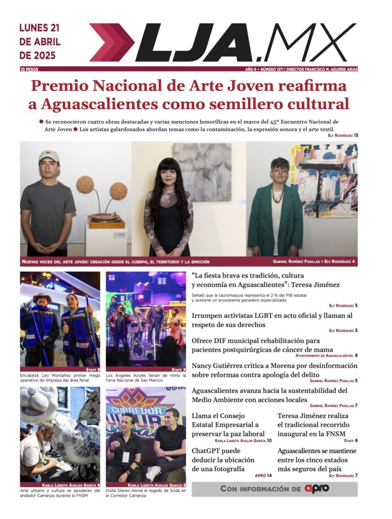 Premio Nacional de Arte Joven reafirma a Aguascalientes como semillero cultural y más en LJA.MX, edición 21/4/2025
