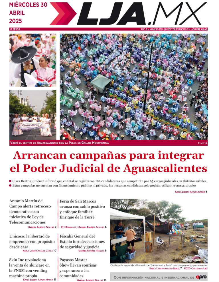 Arrancan campañas para integrar el Poder Judicial de Aguascalientes y más en LJA.MX, edición 30/4/2025