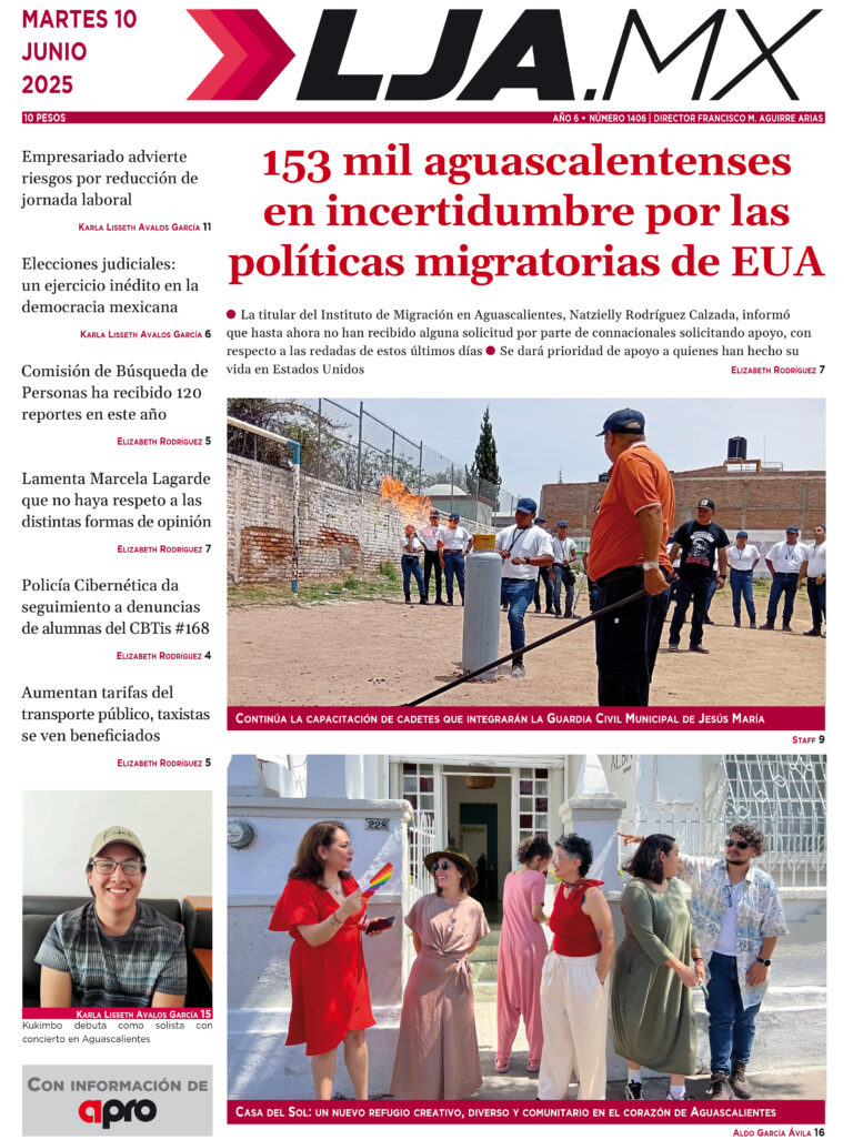 153 mil aguascalentenses en incertidumbre por las políticas migratorias de EUA y más en LJA.MX, edición 10/6/2025