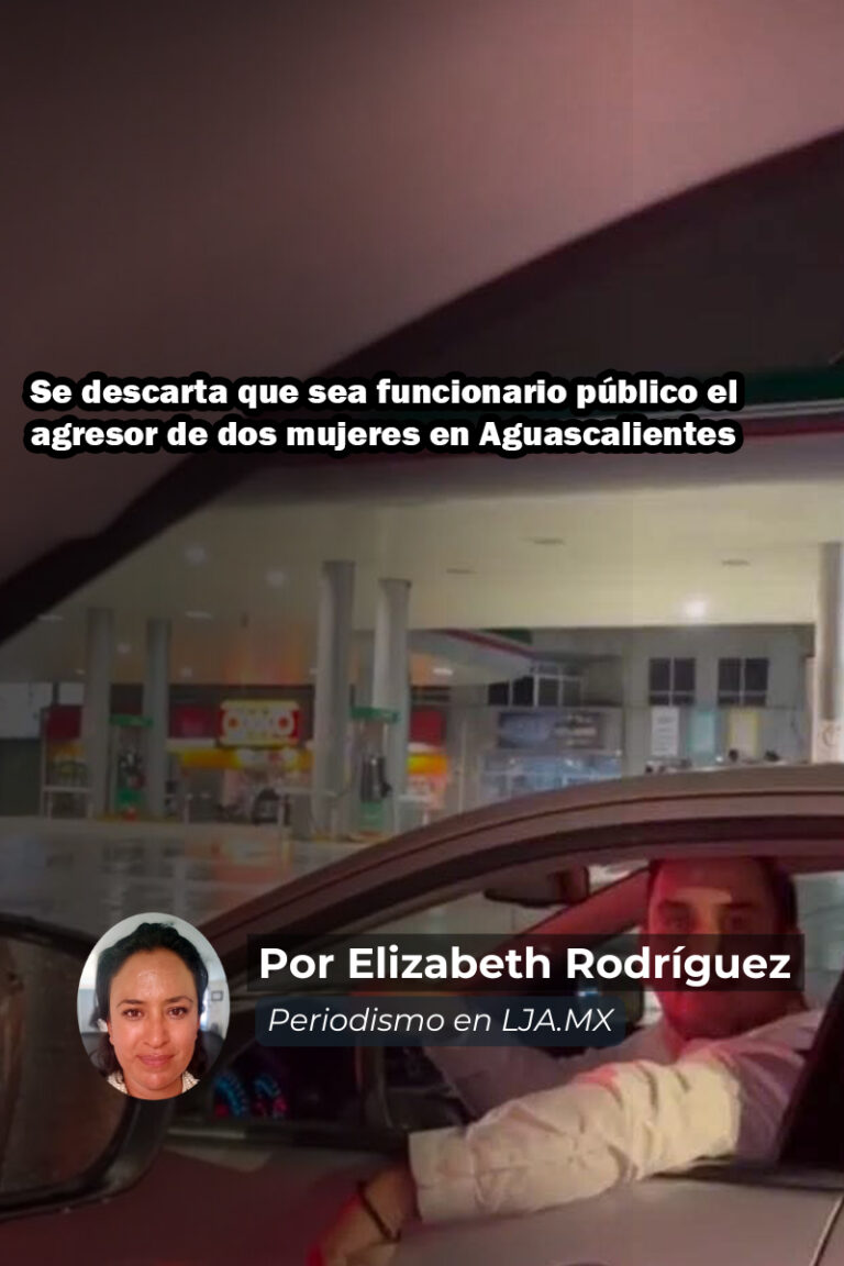 Se descarta que sea funcionario público el agresor de dos mujeres en Aguascalientes