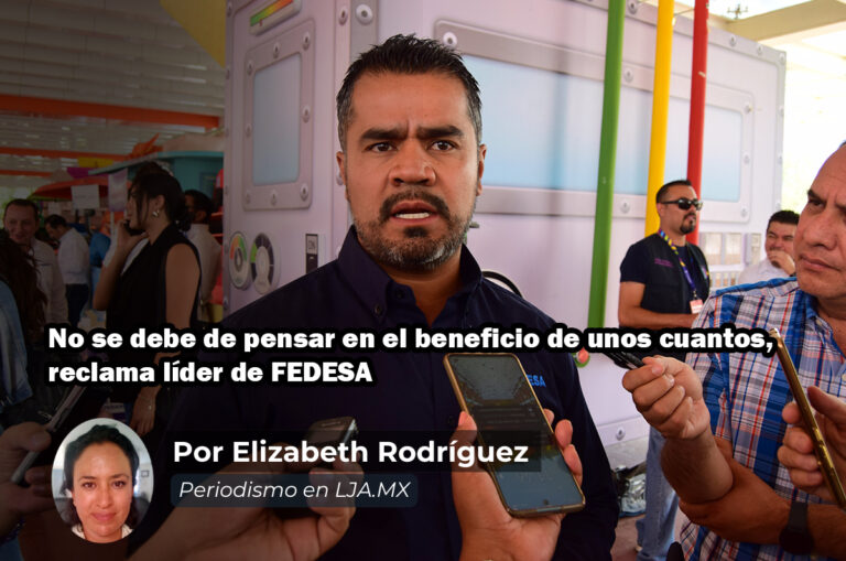 No se debe de pensar en el beneficio de unos cuantos, reclama líder de FEDESA
