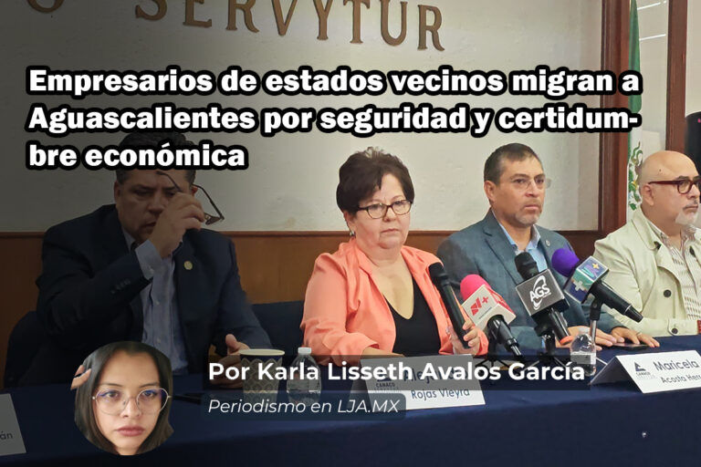 Empresarios de estados vecinos migran a Aguascalientes por seguridad y certidumbre económica