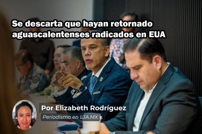 Se descarta que hayan retornado aguascalentenses radicados en EUA