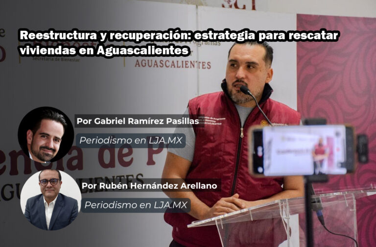 Reestructura y recuperación: estrategia para rescatar viviendas en Aguascalientes