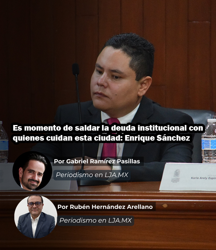 Es momento de saldar la deuda institucional con quienes cuidan esta ciudad: Enrique Sánchez