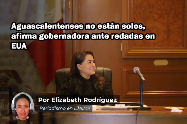 Aguascalentenses no están solos, afirma gobernadora de Aguascalientes ante redadas en EUA