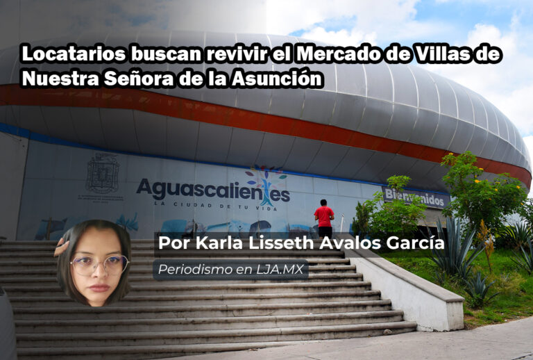 Locatarios buscan revivir el Mercado de Villas de Nuestra Señora de la Asunción en Aguascalientes