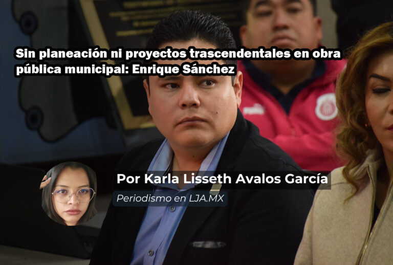 Sin planeación ni proyectos trascendentales en obra pública municipal: Enrique Sánchez