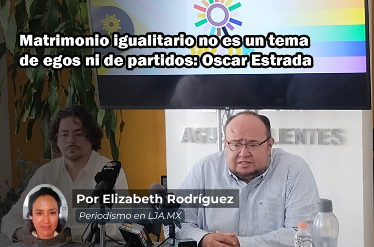 Matrimonio igualitario no es un tema de egos ni de partidos: Oscar Estrada