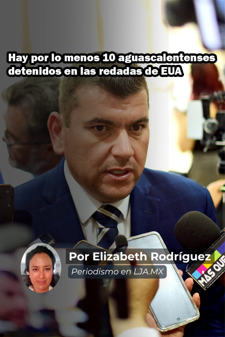 Hay por lo menos 10 aguascalentenses detenidos en las redadas de EUA