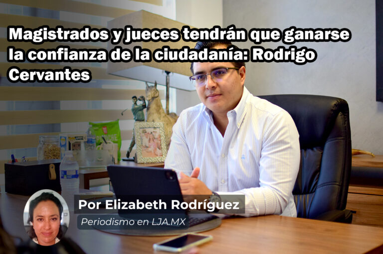 Magistrados y jueces tendrán que ganarse la confianza de la ciudadanía: Rodrigo Cervantes
