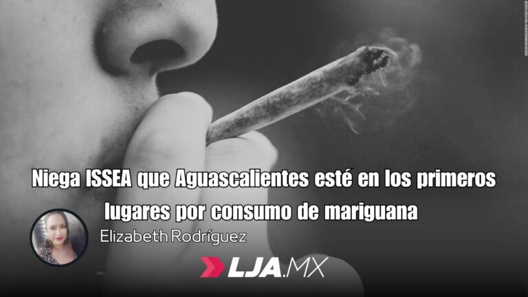 Niega ISSEA que Aguascalientes esté en los primeros lugares por consumo de mariguana 