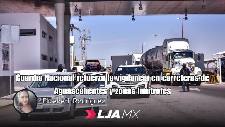 Guardia Nacional refuerza la vigilancia en carreteras de Aguascalientes y zonas limítrofes