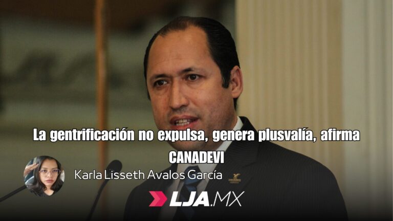 La gentrificación no expulsa, genera plusvalía, afirma CANADEVI