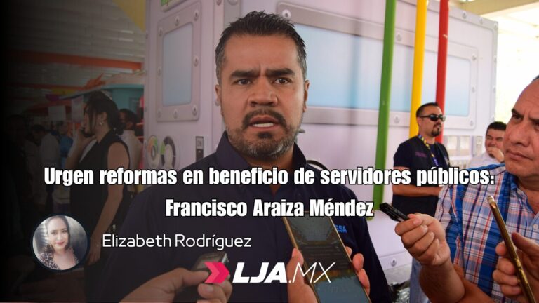 Urgen reformas en beneficio de servidores públicos: Francisco Araiza Méndez