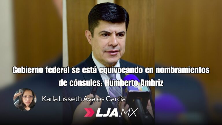 Gobierno federal se está equivocando en nombramientos de cónsules: Humberto Ambriz