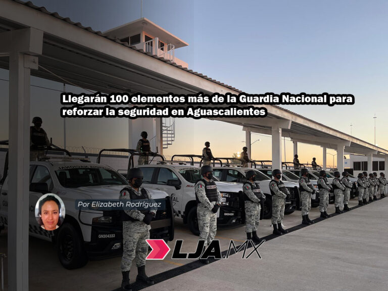Llegarán 100 elementos más de la Guardia Nacional para reforzar la seguridad en Aguascalientes