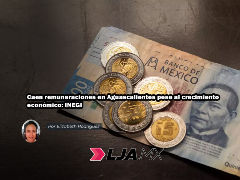 Caen remuneraciones en Aguascalientes pese al crecimiento económico: INEGI