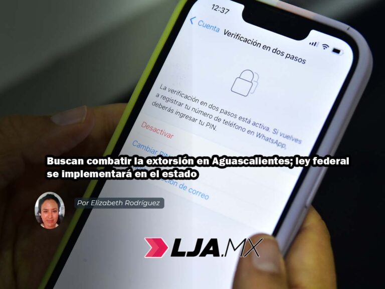 Buscan combatir la extorsión en Aguascalientes; ley federal se implementará en el estado