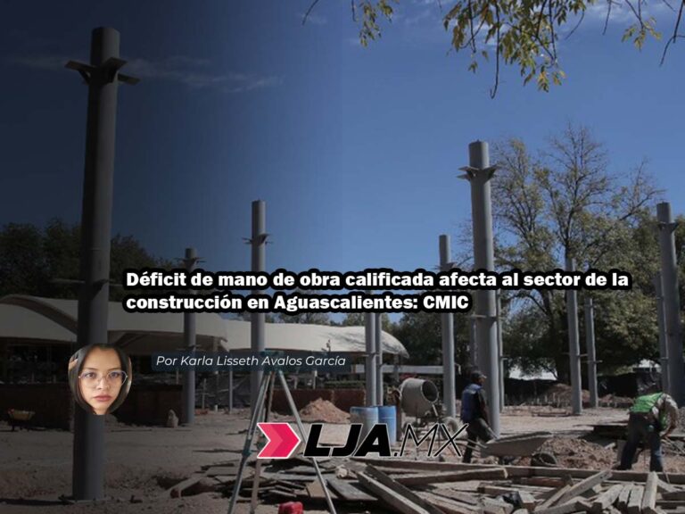 Déficit de mano de obra calificada afecta al sector de la construcción en Aguascalientes: CMIC