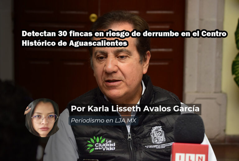 Detectan 30 fincas en riesgo de derrumbe en el Centro Histórico de Aguascalientes