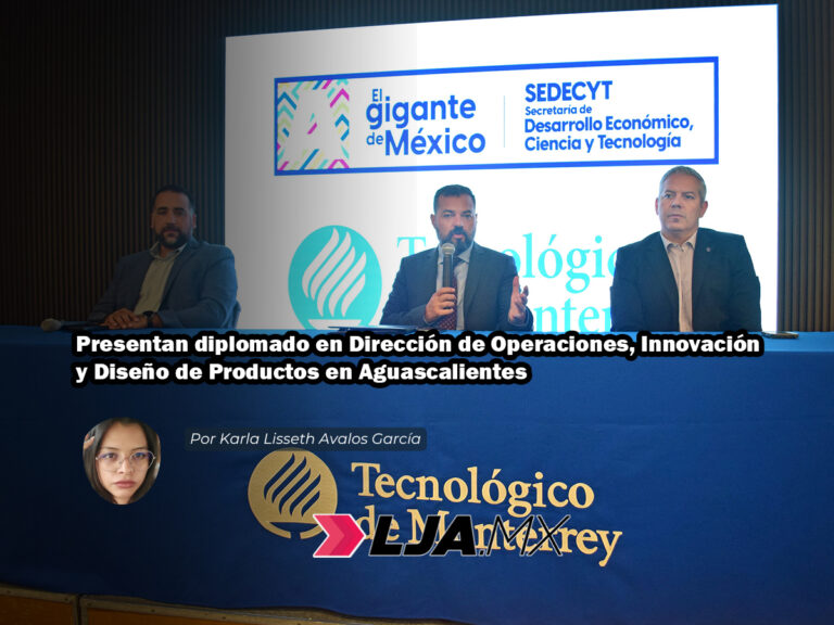 Presentan diplomado en Dirección de Operaciones, Innovación y Diseño de Productos en Aguascalientes