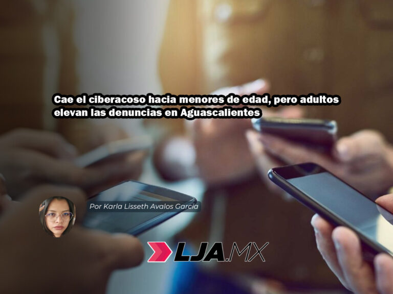 Cae el ciberacoso hacia menores de edad, pero adultos elevan las denuncias en Aguascalientes