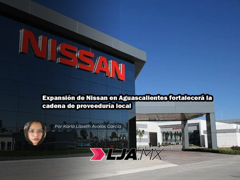 Expansión de Nissan en Aguascalientes fortalecerá la cadena de proveeduría local