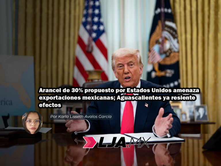 Arancel de 30% propuesto por Estados Unidos amenaza exportaciones mexicanas; Aguascalientes ya resiente efectos